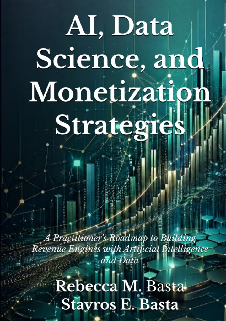AI, Data Science, and Monetization Strategies: A Practitioner’s Roadmap to Building Revenue Engines with Artificial Intelligence and Data